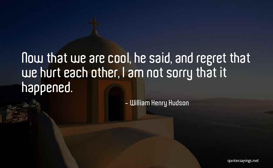Sorry Regret Quotes By William Henry Hudson Sorry Regret Quotes By William Henry Hudson
