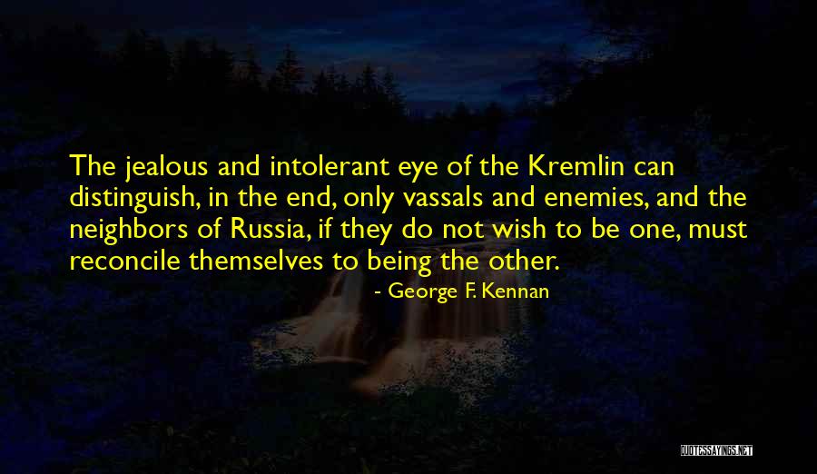 Sorry Sa Lahat Ng Ginagawa Ko Quotes By George F. Kennan Sorry Sa Lahat Ng Ginagawa Ko Quotes By George F. Kennan