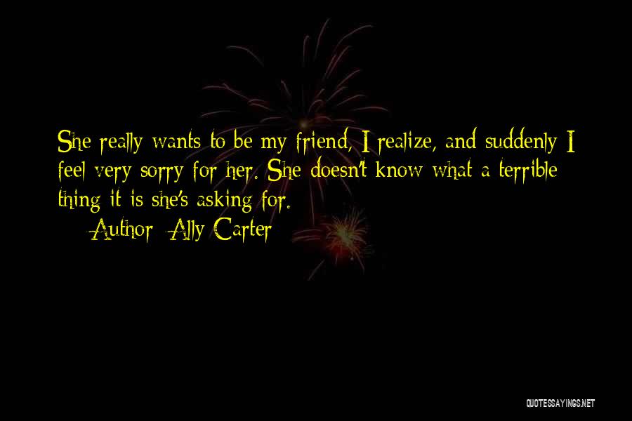 Sorry To A Friend Quotes By Ally Carter