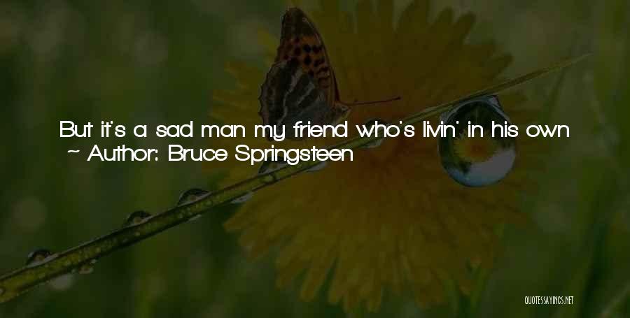 Sorry To A Friend Quotes By Bruce Springsteen