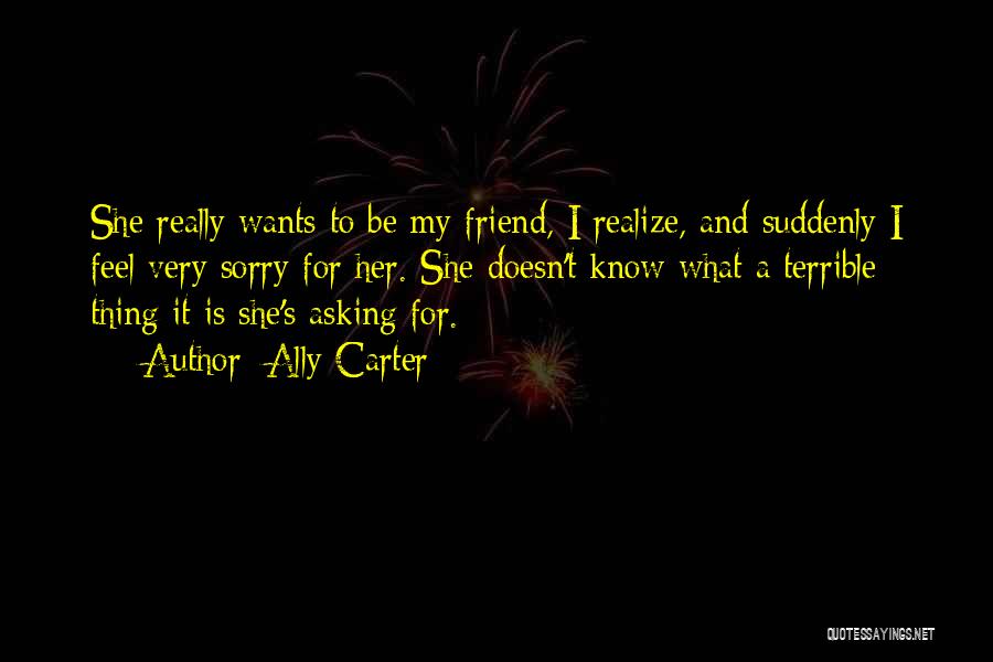 Sorry To Friend Quotes By Ally Carter