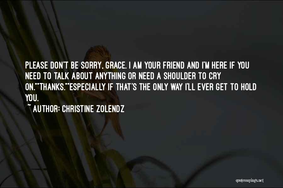 Sorry To Friend Quotes By Christine Zolendz
