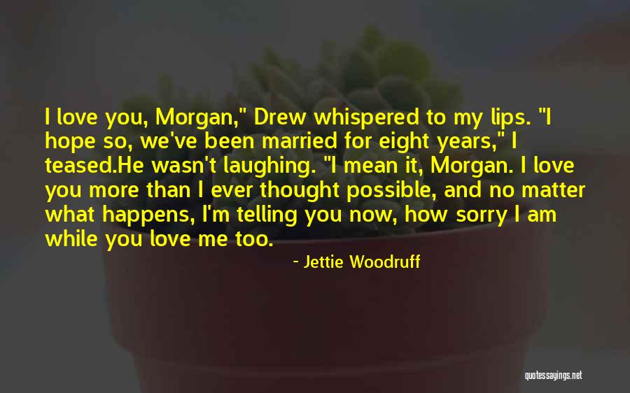 Sorry To My Love Quotes By Jettie Woodruff