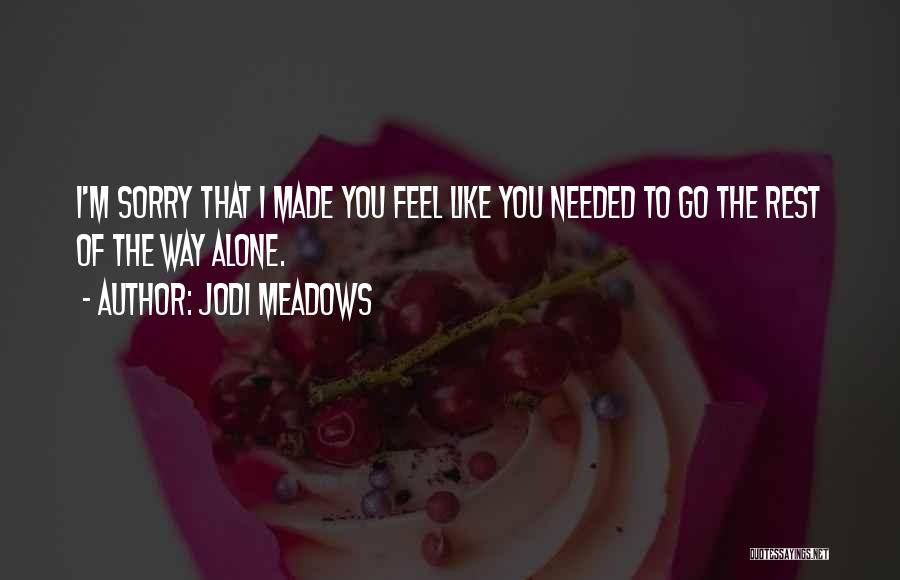 Sorry You Feel That Way Quotes By Jodi Meadows