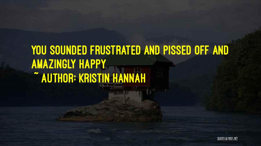 Sorry Your Not Happy Quotes By Kristin Hannah