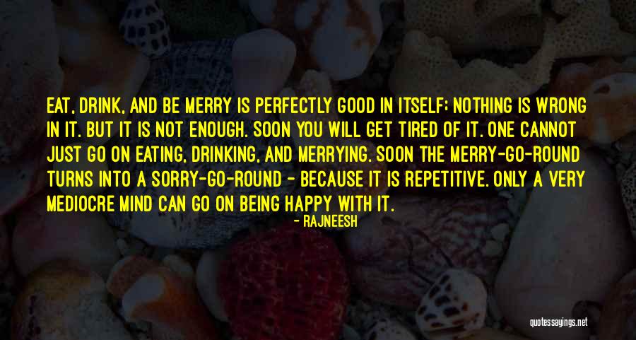 Sorry's Not Good Enough Quotes By Rajneesh Sorry's Not Good Enough Quotes By Rajneesh