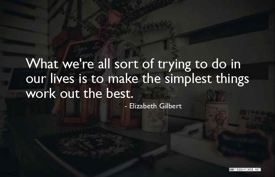 Sort Out Life Quotes By Elizabeth Gilbert