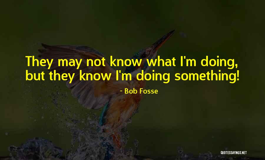 Sostengo En Quotes By Bob Fosse Sostengo En Quotes By Bob Fosse
