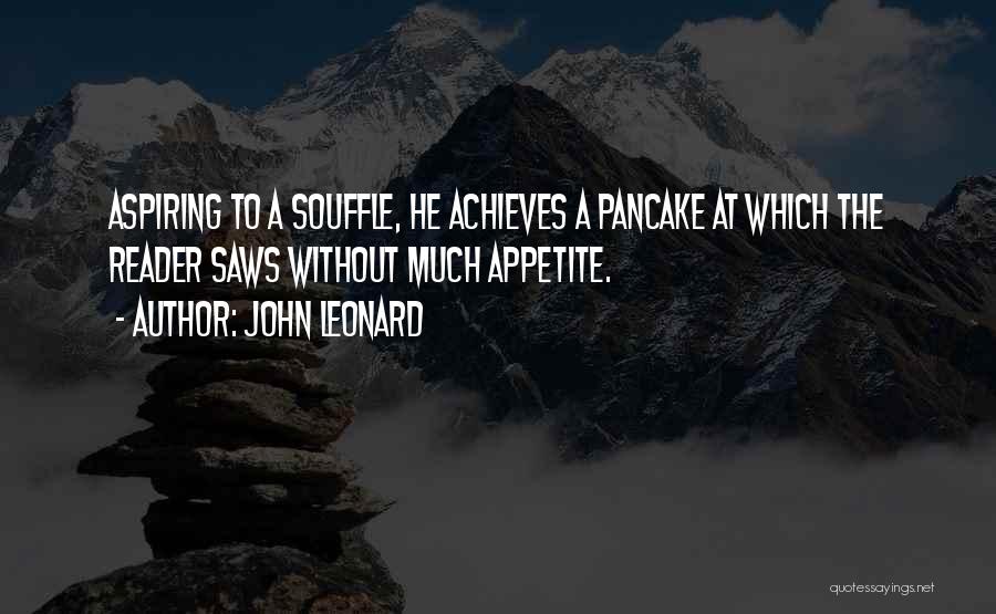 Souffle Quotes By John Leonard