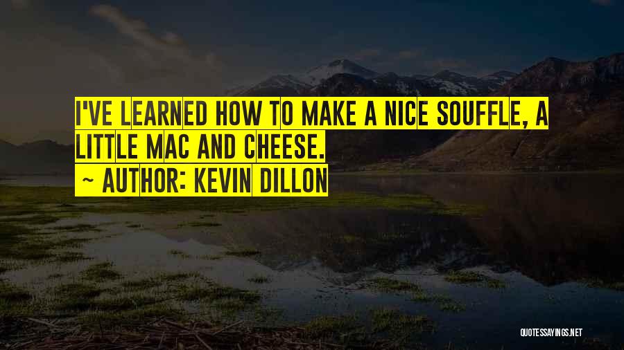 Souffle Quotes By Kevin Dillon