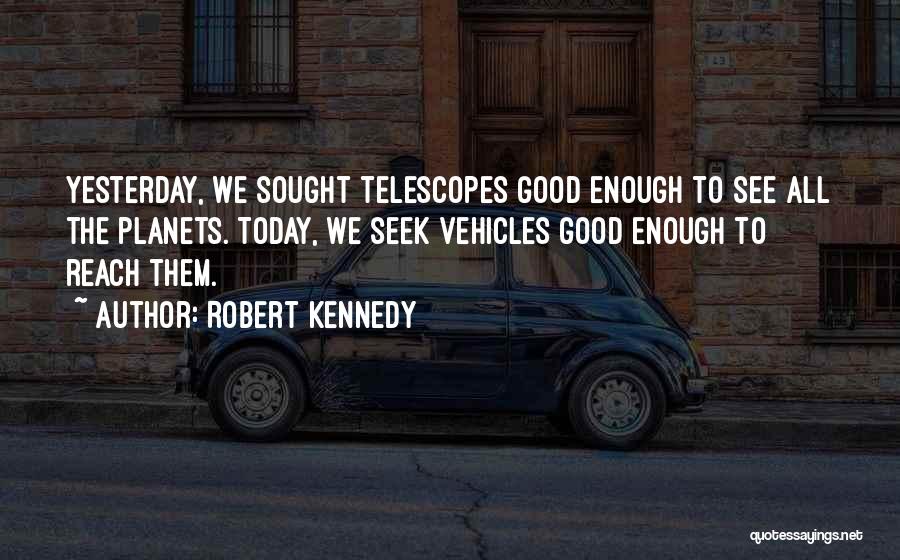 Sought Quotes By Robert Kennedy