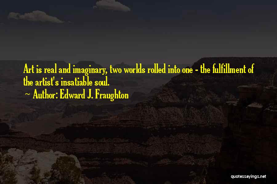 Soul And Art Quotes By Edward J. Fraughton