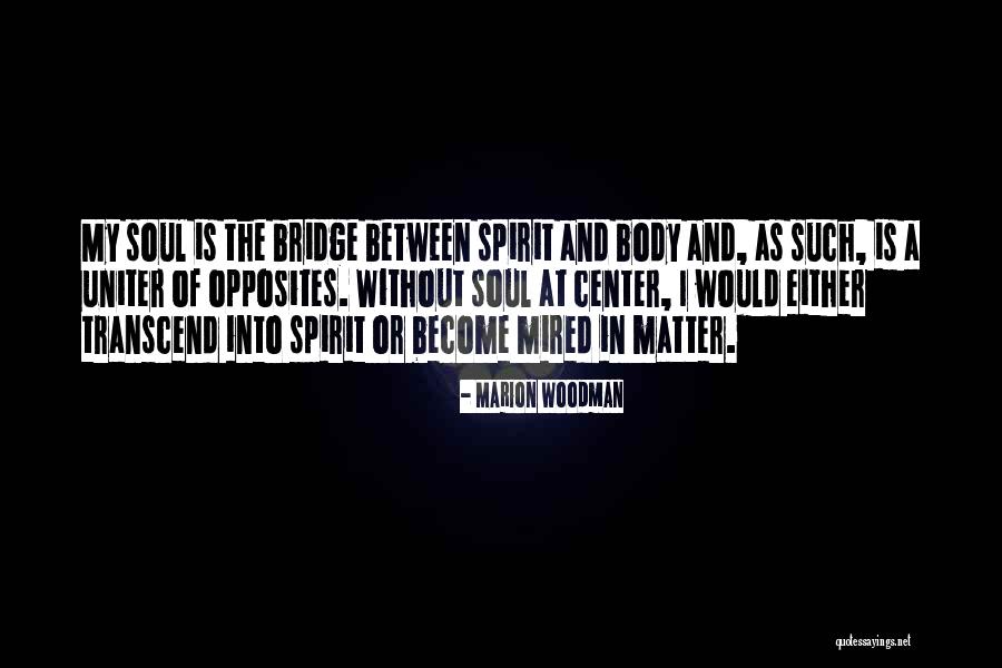 Soul And Body Quotes By Marion Woodman Soul And Body Quotes By Marion Woodman