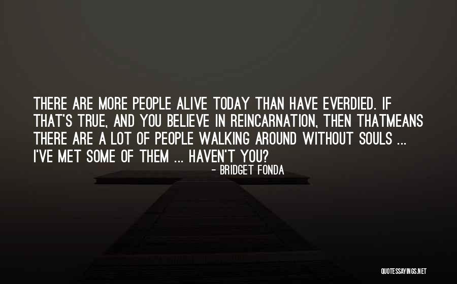 Soul And Reincarnation Quotes By Bridget Fonda Soul And Reincarnation Quotes By Bridget Fonda