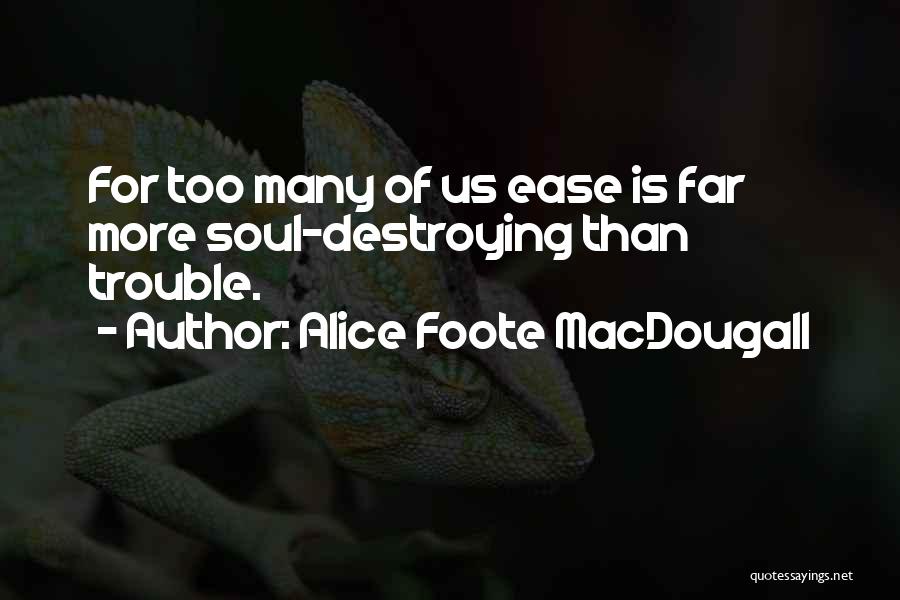 Soul At Ease Quotes By Alice Foote MacDougall