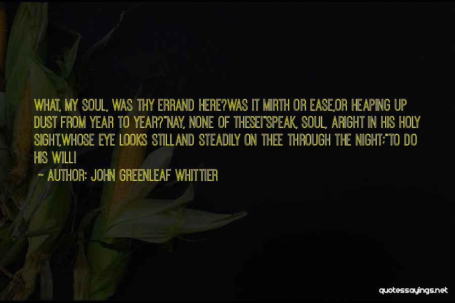 Soul At Ease Quotes By John Greenleaf Whittier