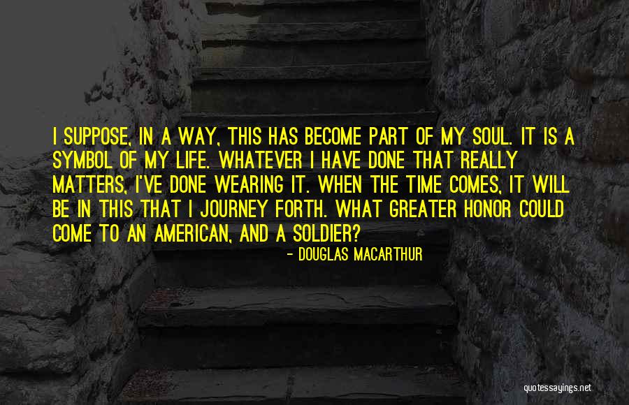 Soul But Not A Soldier Quotes By Douglas MacArthur Soul But Not A Soldier Quotes By Douglas MacArthur