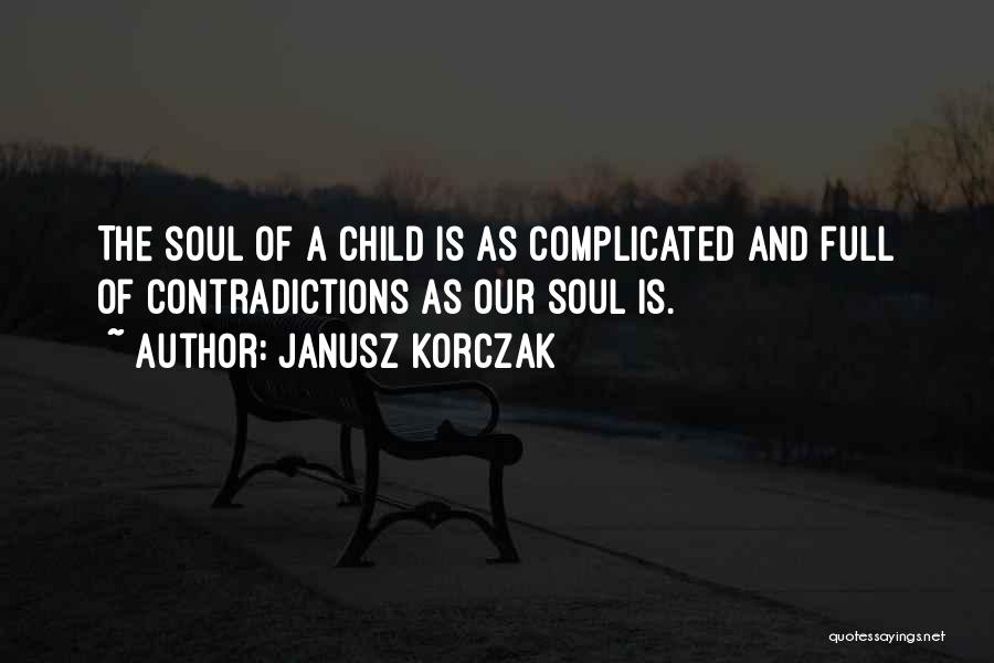 Soul Child Quotes By Janusz Korczak