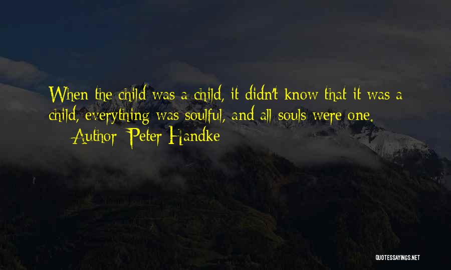 Soul Child Quotes By Peter Handke