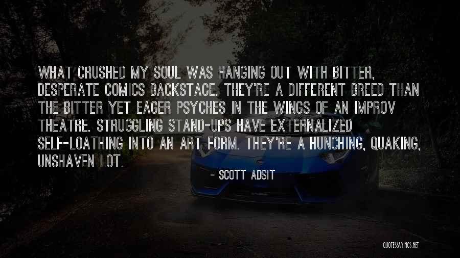 Soul Crushed Quotes By Scott Adsit Soul Crushed Quotes By Scott Adsit