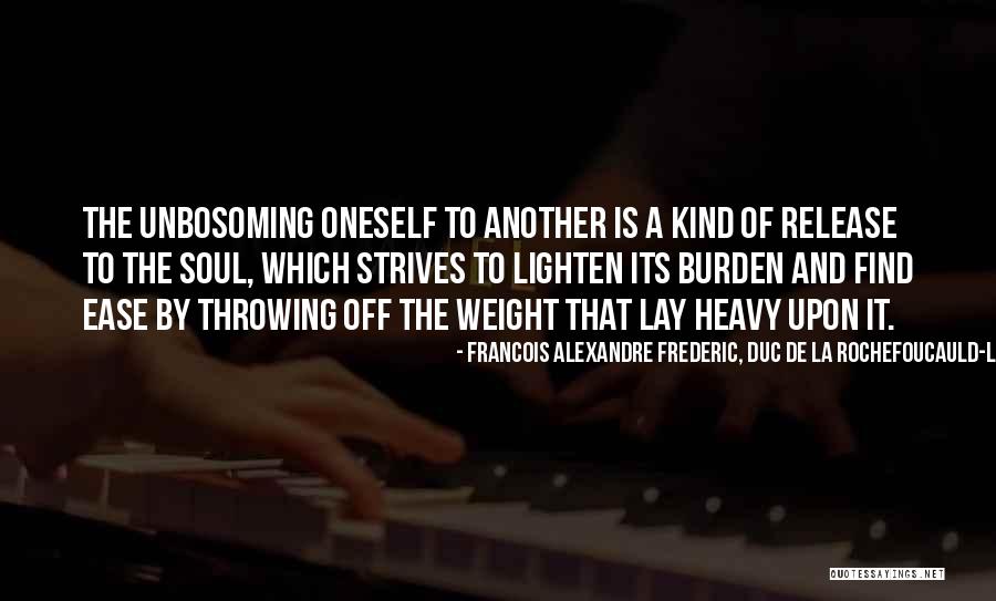 Soul Ease Quotes By Francois Alexandre Frederic, Duc De La Rochefoucauld-Liancourt Soul Ease Quotes By Francois Alexandre Frederic, Duc De La Rochefoucauld-Liancourt