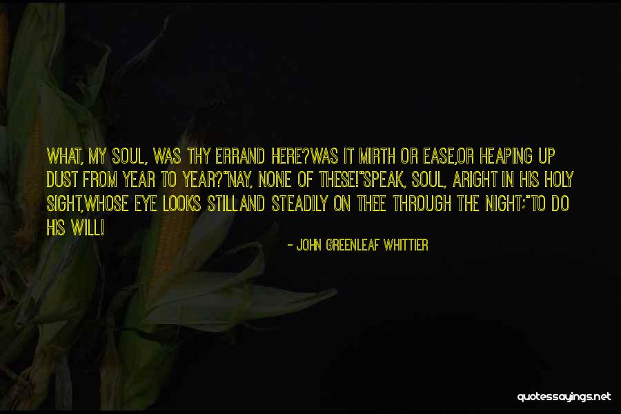 Soul Ease Quotes By John Greenleaf Whittier Soul Ease Quotes By John Greenleaf Whittier