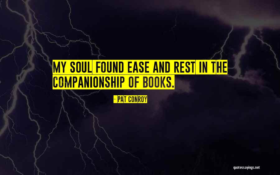 Soul Ease Quotes By Pat Conroy Soul Ease Quotes By Pat Conroy