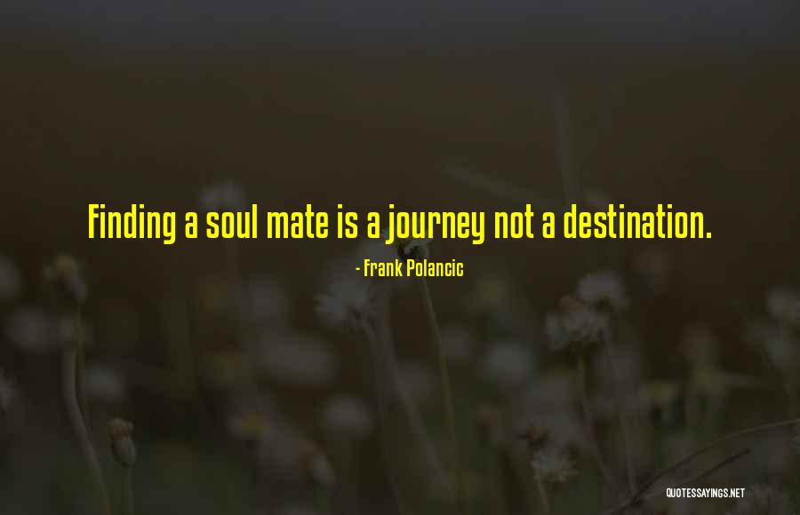 Soul Finding Quotes By Frank Polancic Soul Finding Quotes By Frank Polancic