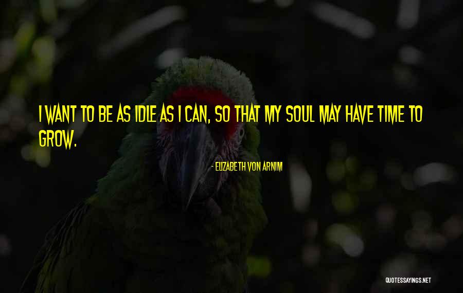 Soul Growth Quotes By Elizabeth Von Arnim Soul Growth Quotes By Elizabeth Von Arnim