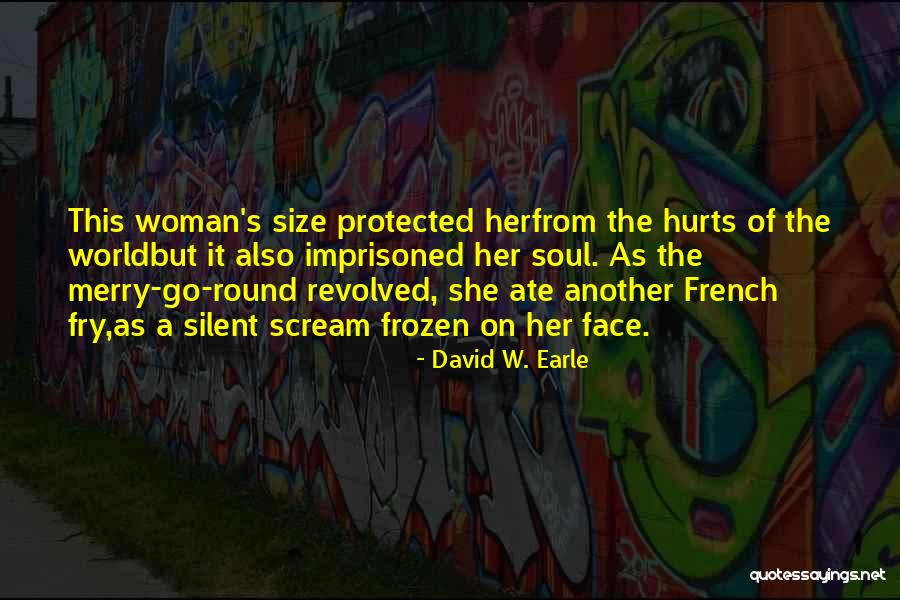 Soul Hurts Quotes By David W. Earle Soul Hurts Quotes By David W. Earle