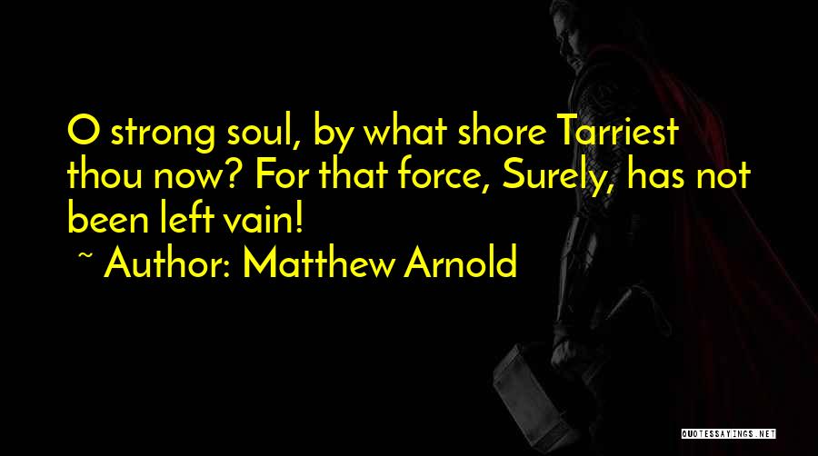 Soul Left Quotes By Matthew Arnold