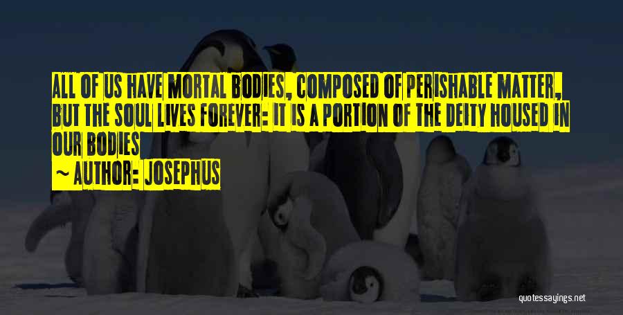 Soul Lives Forever Quotes By Josephus