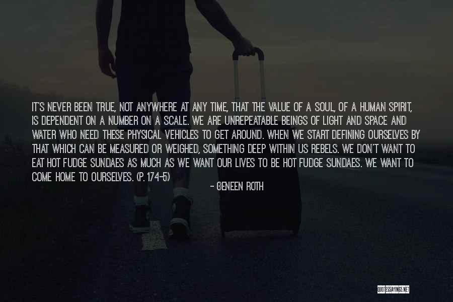 Soul Lives On Quotes By Geneen Roth Soul Lives On Quotes By Geneen Roth