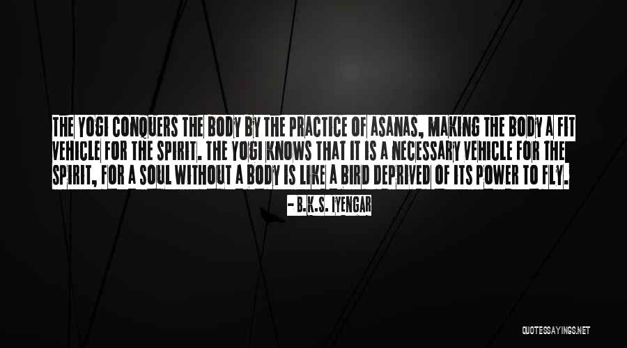 Soul Making Quotes By B.K.S. Iyengar Soul Making Quotes By B.K.S. Iyengar