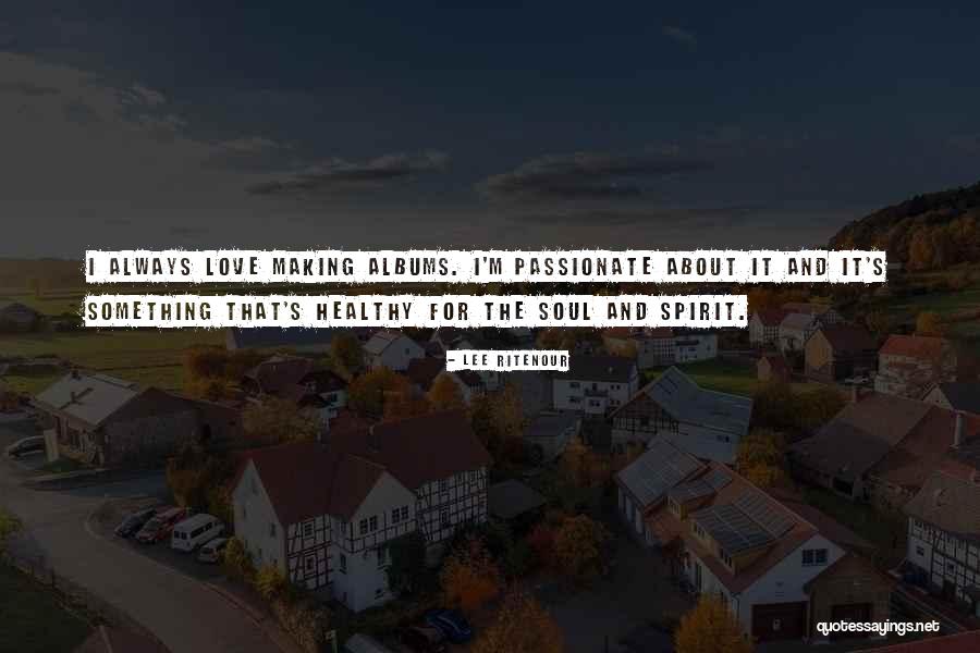 Soul Making Quotes By Lee Ritenour Soul Making Quotes By Lee Ritenour