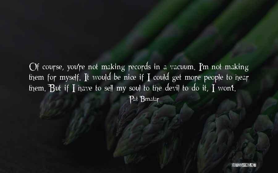 Soul Making Quotes By Pat Benatar Soul Making Quotes By Pat Benatar