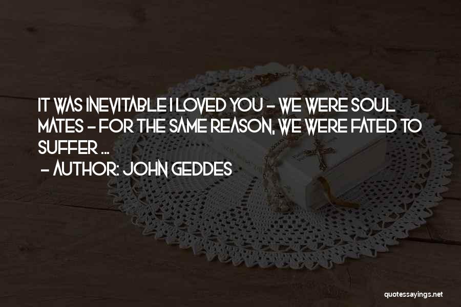 Soul Mates Love Quotes By John Geddes