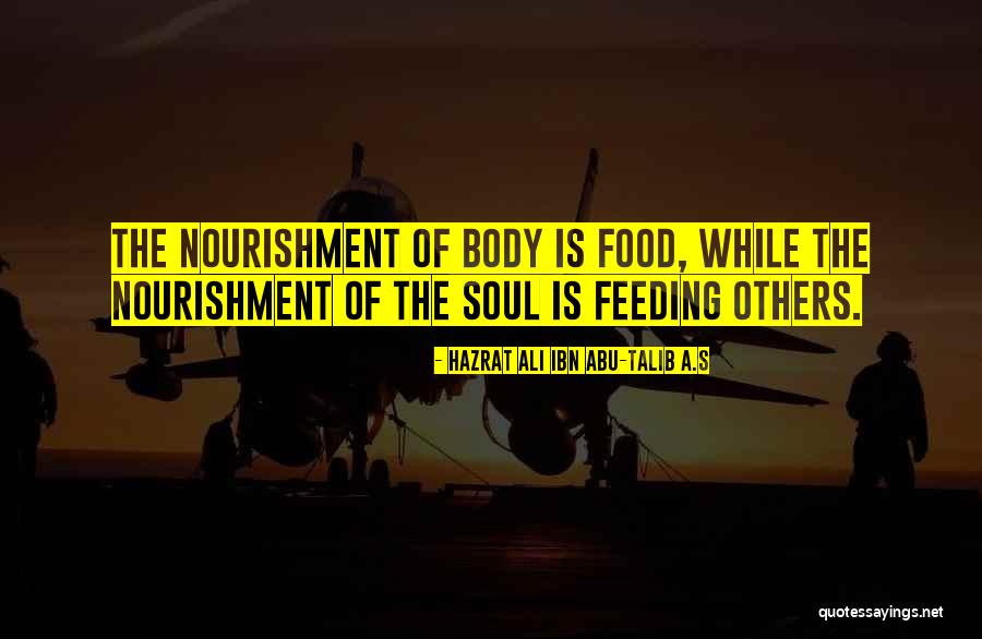 Soul Nourishment Quotes By Hazrat Ali Ibn Abu-Talib A.S