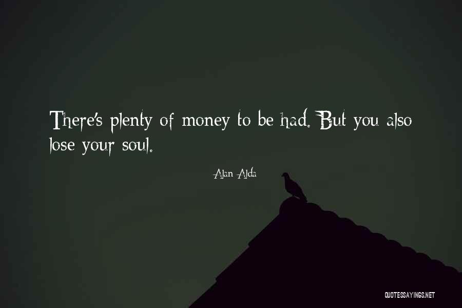 Soul Of Money Quotes By Alan Alda Soul Of Money Quotes By Alan Alda