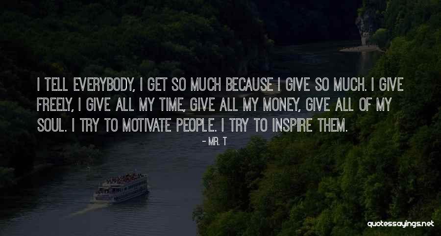Soul Of Money Quotes By Mr. T Soul Of Money Quotes By Mr. T