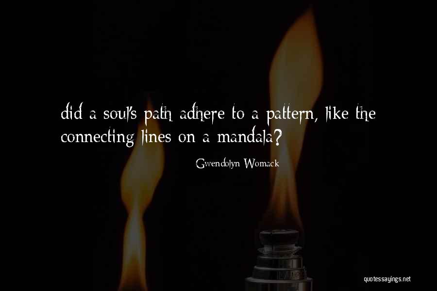 Soul Path Quotes By Gwendolyn Womack Soul Path Quotes By Gwendolyn Womack