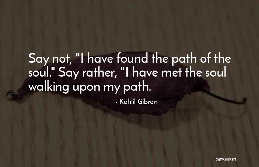 Soul Path Quotes By Kahlil Gibran Soul Path Quotes By Kahlil Gibran