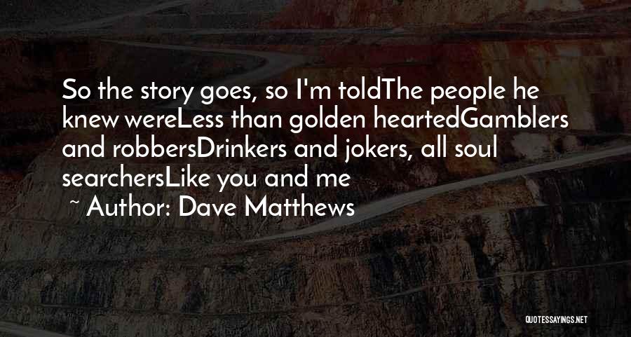 Soul Searchers Quotes By Dave Matthews