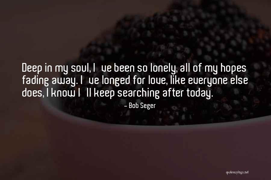 Soul Searching Love Quotes By Bob Seger Soul Searching Love Quotes By Bob Seger