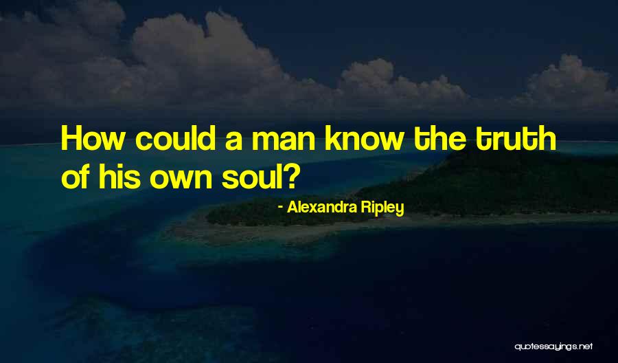 Soul Searching Quotes By Alexandra Ripley