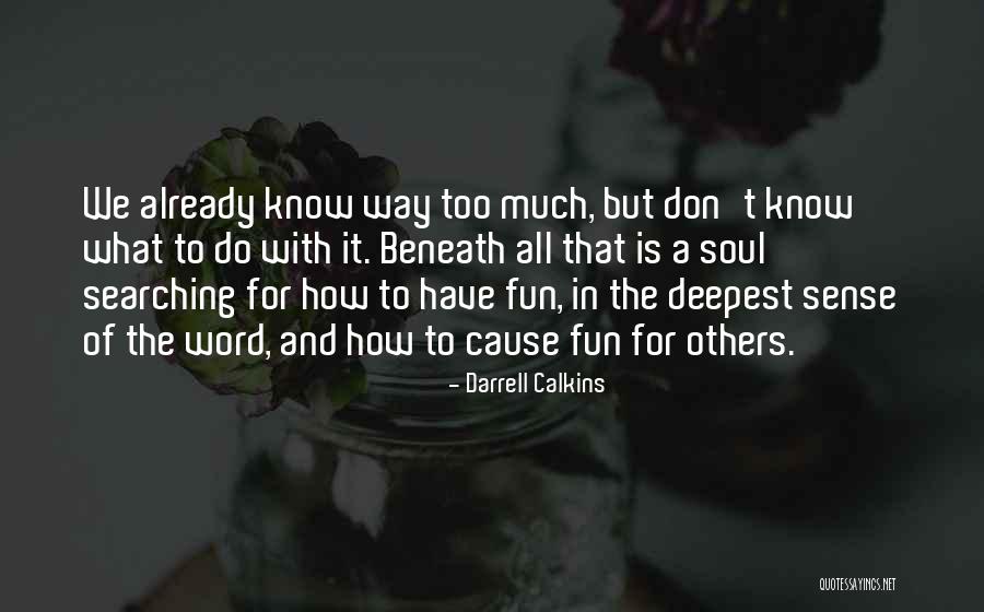 Soul Searching Quotes By Darrell Calkins Soul Searching Quotes By Darrell Calkins