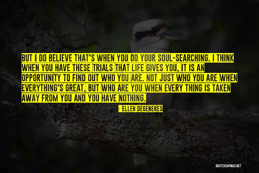 Soul Searching Quotes By Ellen DeGeneres Soul Searching Quotes By Ellen DeGeneres