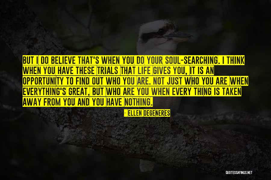 Soul Searching Quotes By Ellen DeGeneres