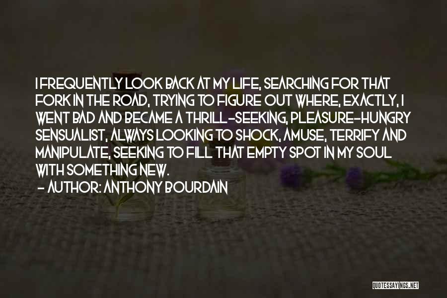 Soul Seeking Quotes By Anthony Bourdain