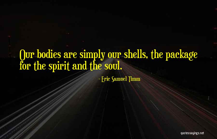 Soul Shells Quotes By Eric Samuel Timm Soul Shells Quotes By Eric Samuel Timm